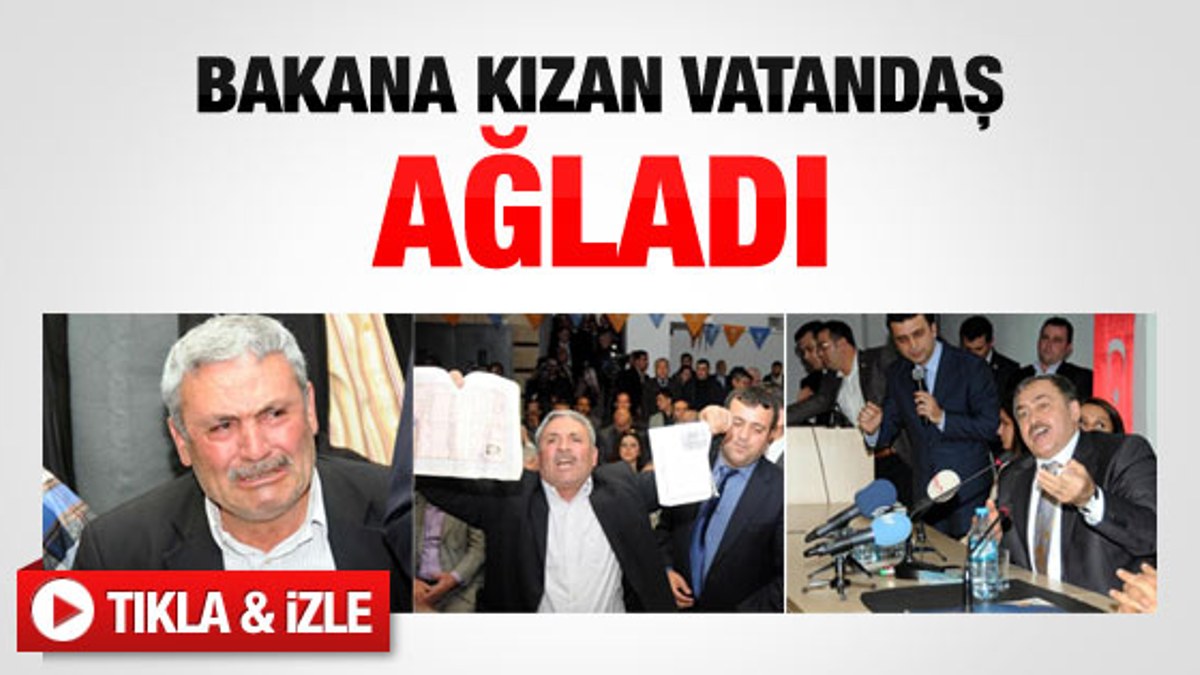 Bakan Eroğlu'na kızan vatandaş ağladı