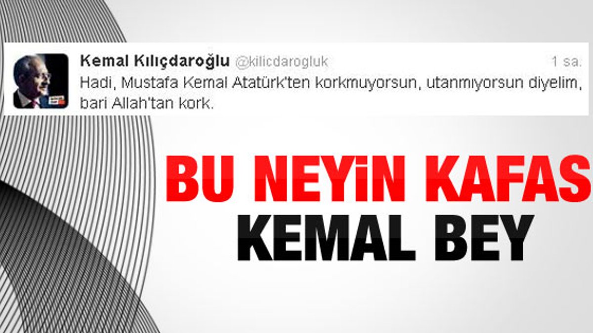 Kılıçdaroğlu'ndan Başbakan'a Atatürk'ten kork tweeti