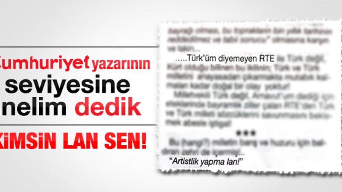 Cumhuriyet yazarından Erdoğan'a: Artistlik yapma lan