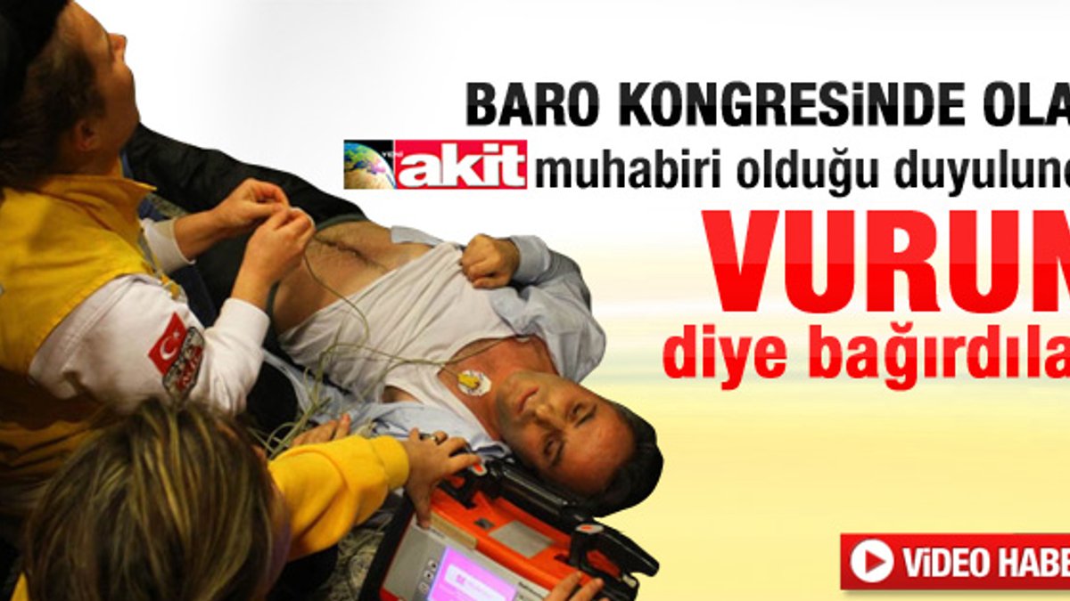 Baro kongresinde Akit muhabirine saldırı