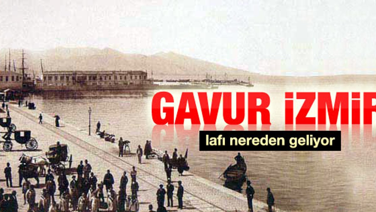 Taha Akyol yazdı: Gavur İzmir lafı nereden geliyor