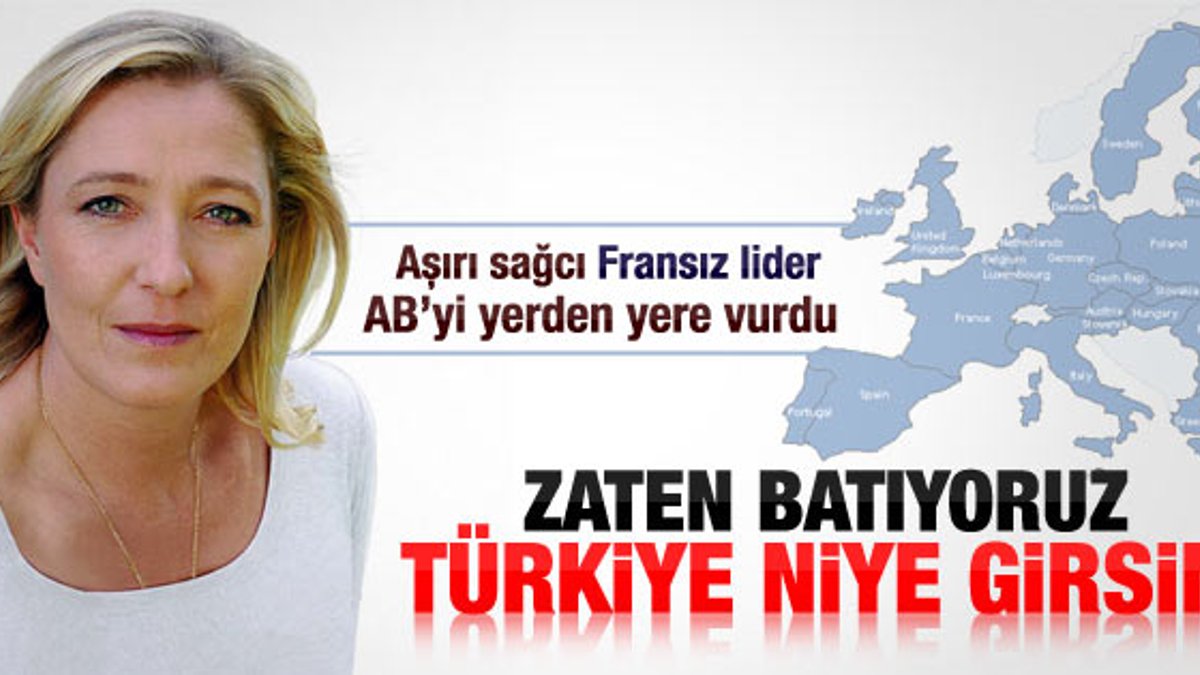 Le Pen: AB Türkiye'ye karşı dürüst değil