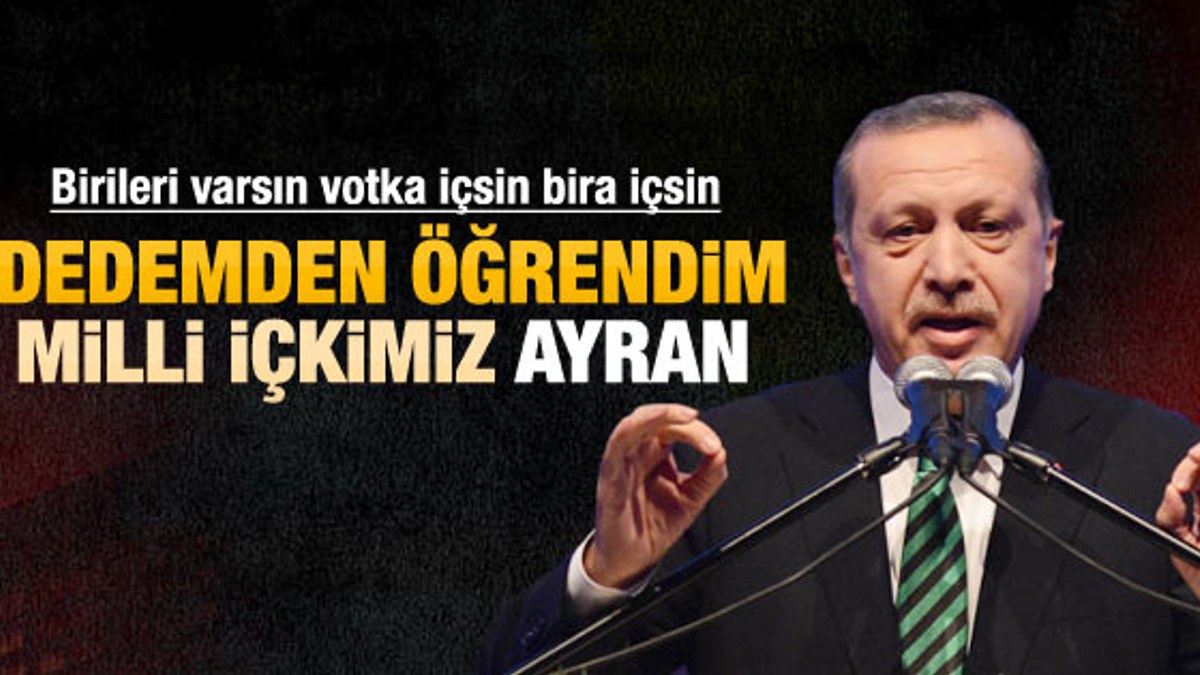 Erdoğan: Bana ayranı dedem önerirdi