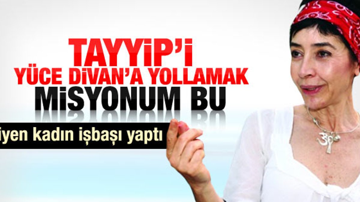Neşe Düzel: Erdoğan'ı Yüce Divan'da yargılatacağım