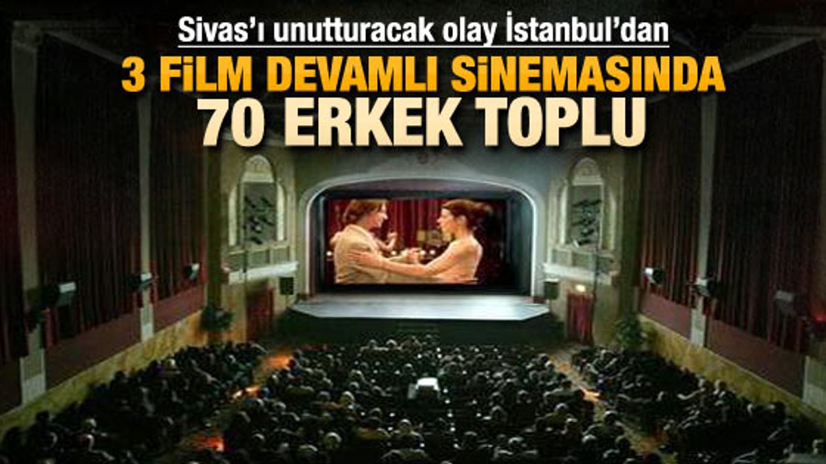 İstanbul'da 2 sinemaya baskın: 70 kişi gözaltında