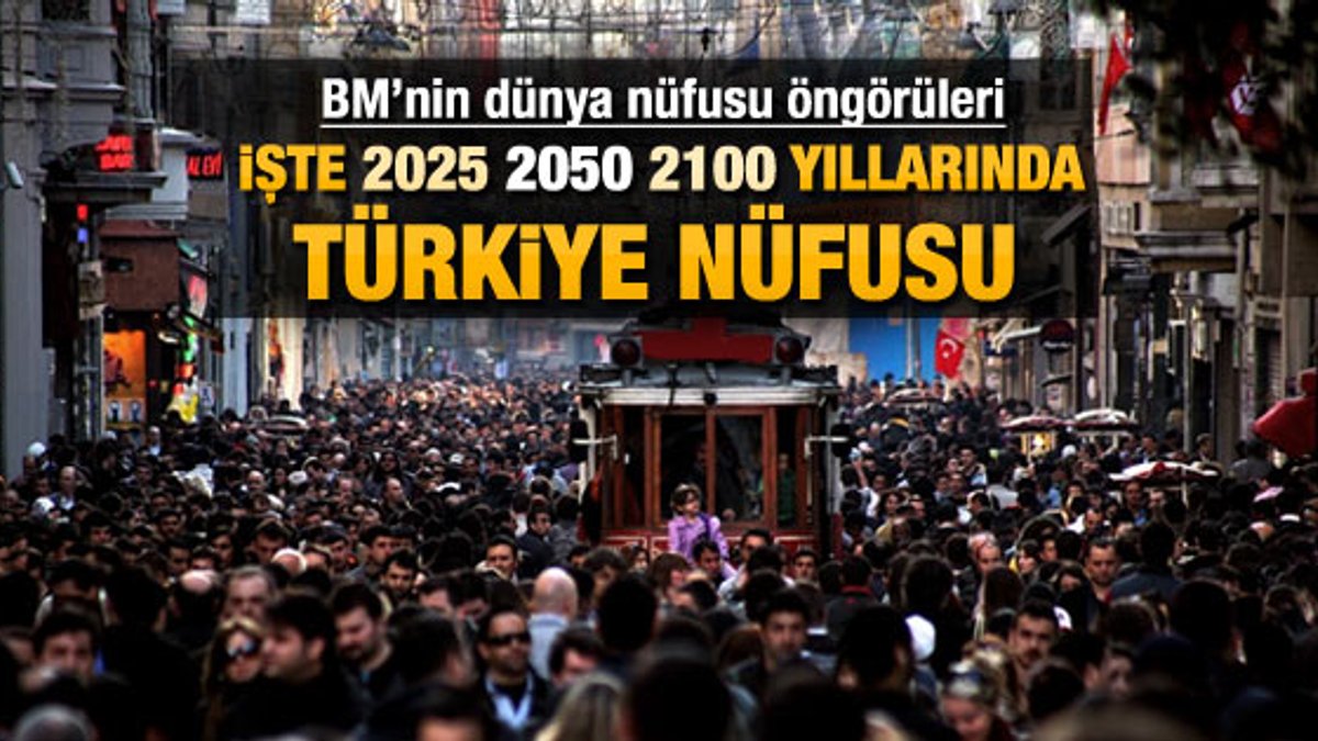 BM'ye göre 2025 ve 2050 yılında Türkiye nüfusu