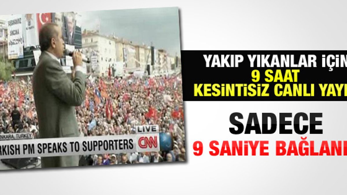 CNN AK Parti'nin Ankara'daki mitingini 9 saniye yayınladı