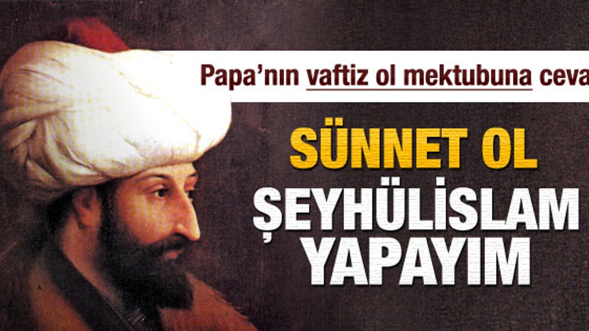 Fatih Sultan Mehmet'in Papa'ya cevabı