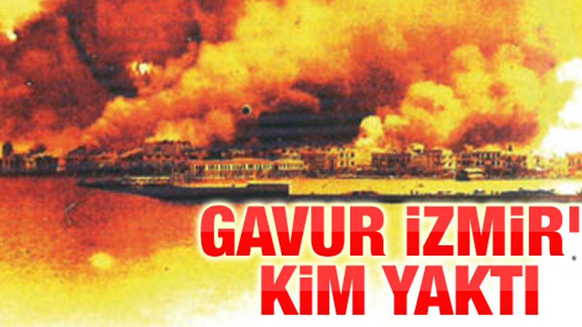 1922'de 'Gavur İzmir'i kim yaktı