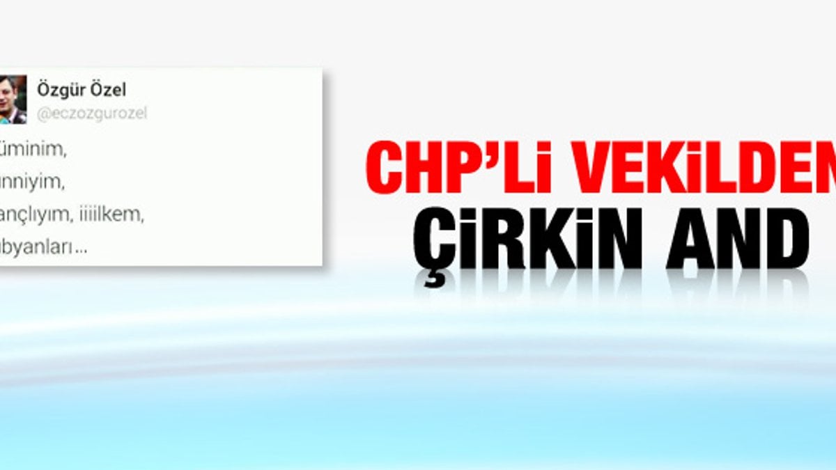 CHP'li vekilden tepki çeken andımız tweet'i