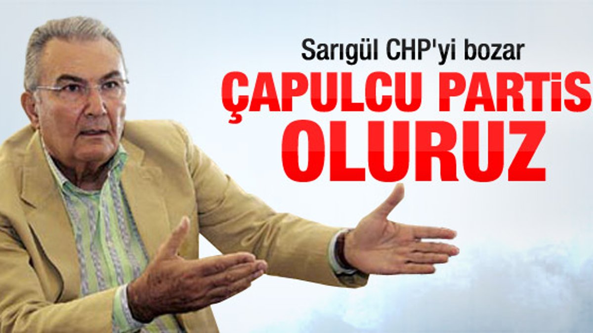 Deniz Baykal: Sarıgül gelirse CHP çapulcu partisine döner