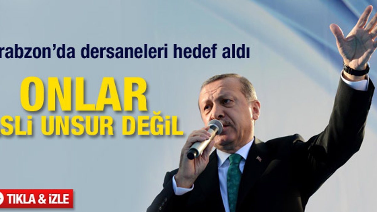 Erdoğan'dan Trabzon'da dersanelere tepki