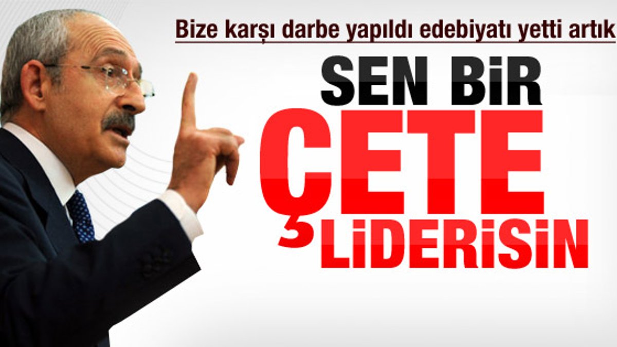 Kılıçdaroğlu: Sen bir çete liderisin - izle