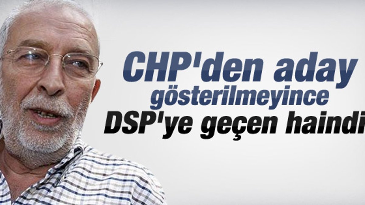 Emin Çölaşan: CHP'den DSP'ye geçen haindir
