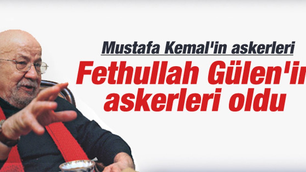 Yalçın Küçük: Fethullah Gülen'in askerleri oldunuz