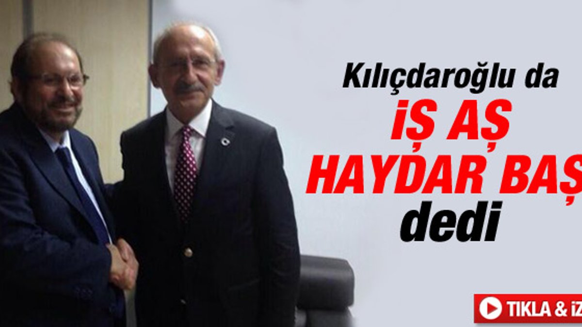 Kemal Kılıçdaroğlu Haydar Baş ile görüştü İZLE