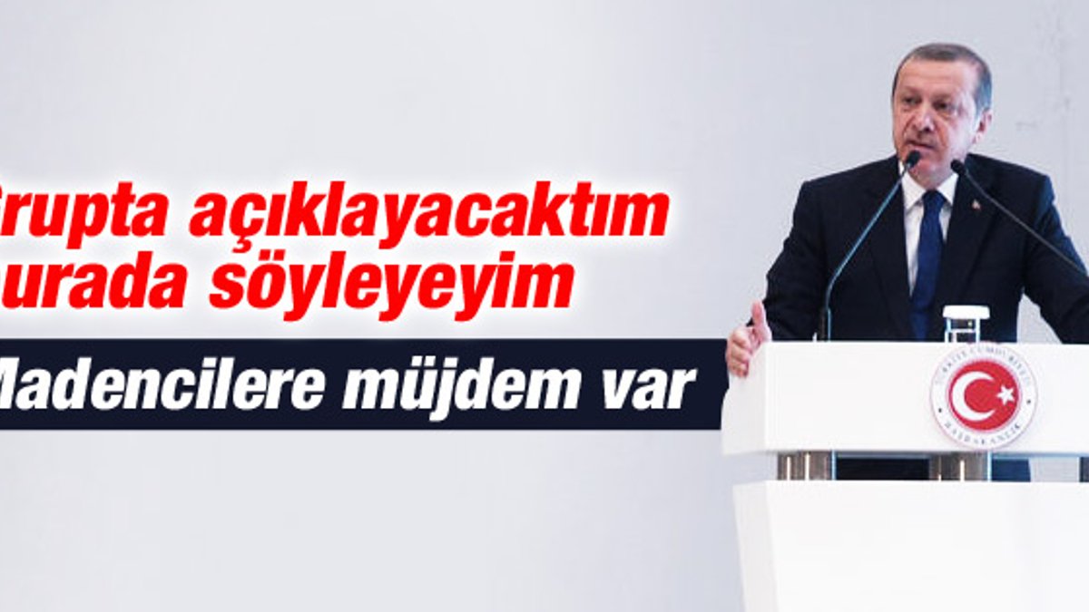 Erdoğan maden işçileri için yeni düzenlemeleri açıkladı İZLE