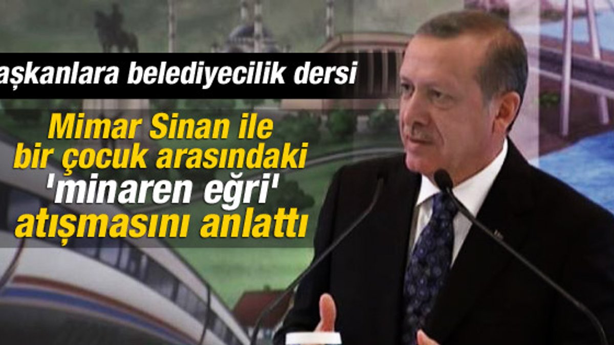 Erdoğan'dan Mimar Sinan'lı belediyecilik dersi