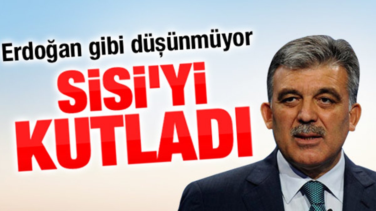 Abdullah Gül'den Sisi'ye kutlama mesajı