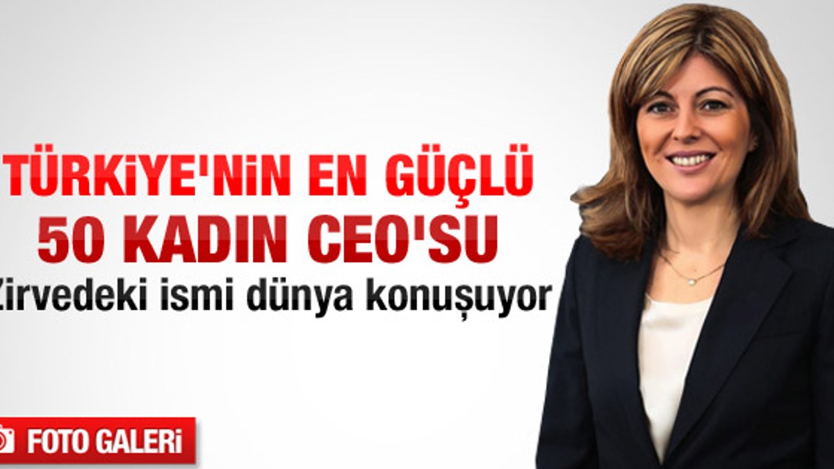 Türkiye'nin en güçlü 50 kadın CEO'su