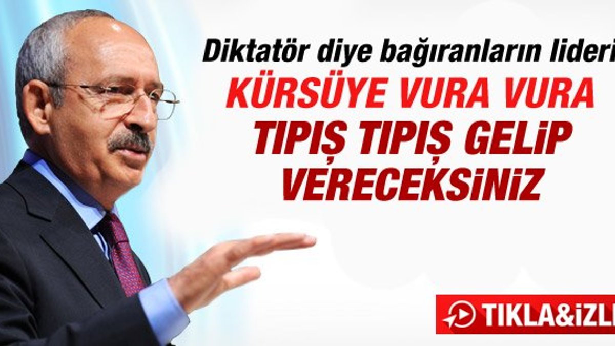 Kılıçdaroğlu: Tıpış Tıpış oy vereceksiniz
