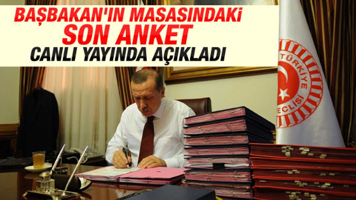 Başbakan Erdoğan masasındaki son anketi açıkladı