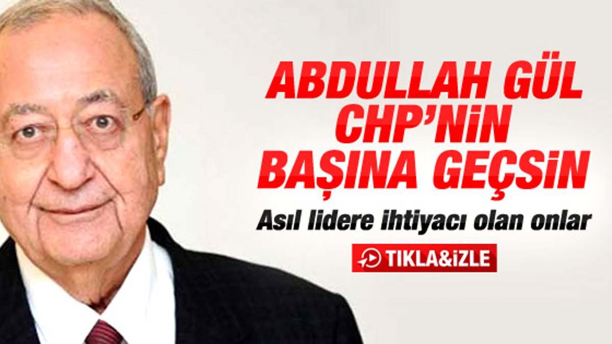 Mehmet Barlas: Abdullah Gül CHP'nin başına geçsin