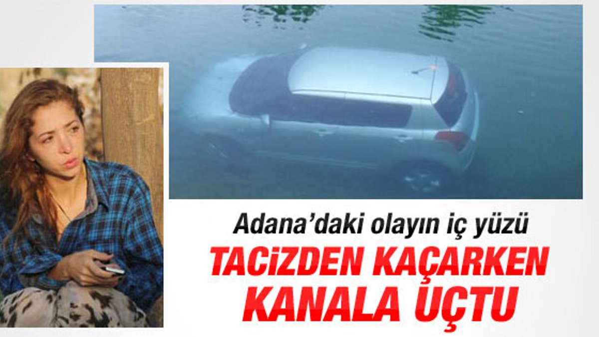 Adana'da kadın sürücü tacizden yüzerek kurtuldu
