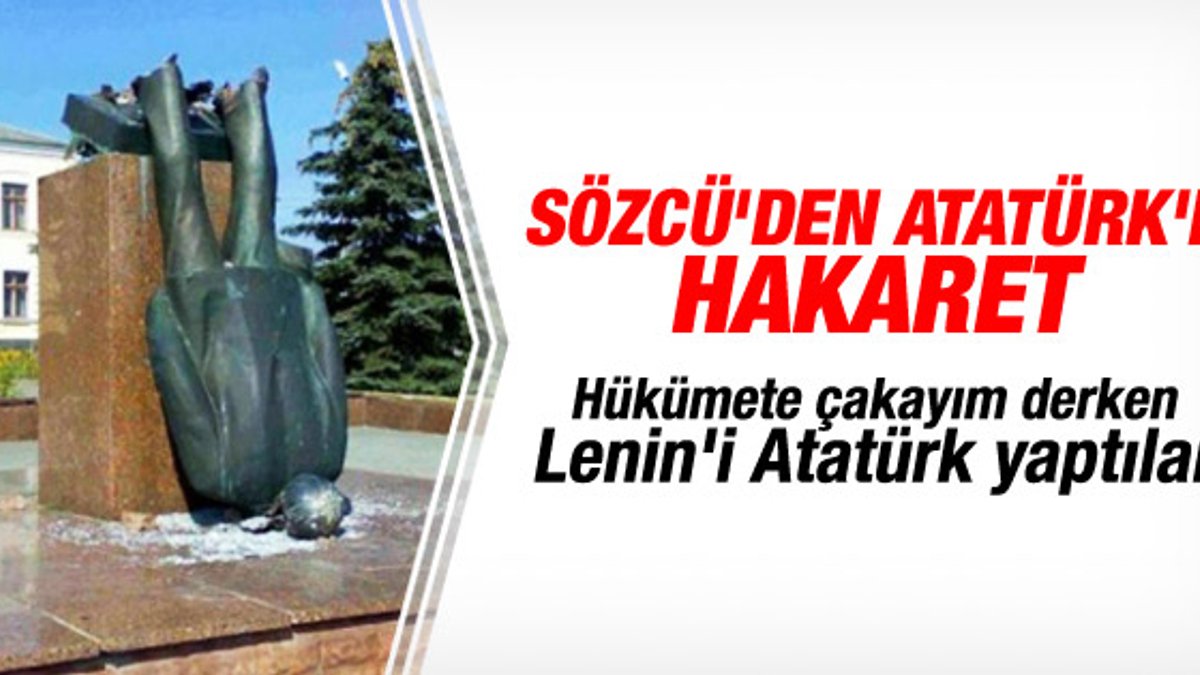 Sözcü'nün Atatürk heykeli dediği Lenin heykeli çıktı
