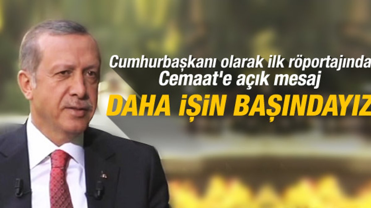 Cumhurbaşkanı Erdoğan: Daha işin başındayız İZLE