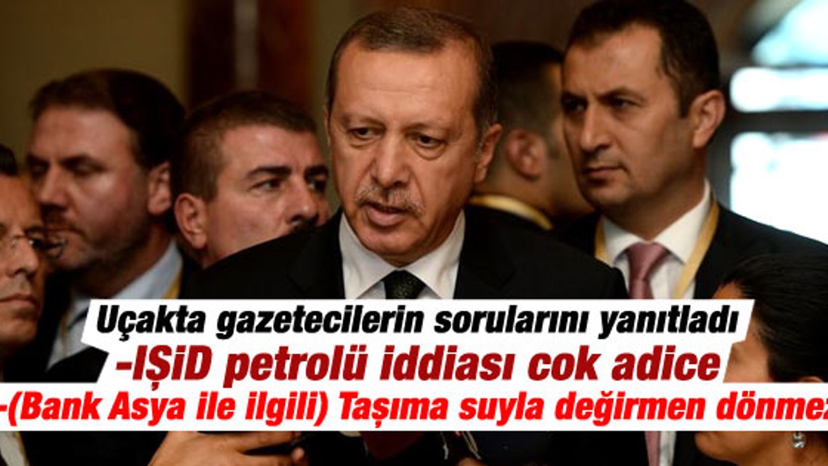 Cumhurbaşkanı Erdoğan: IŞİD petrolü iddiası çok adice