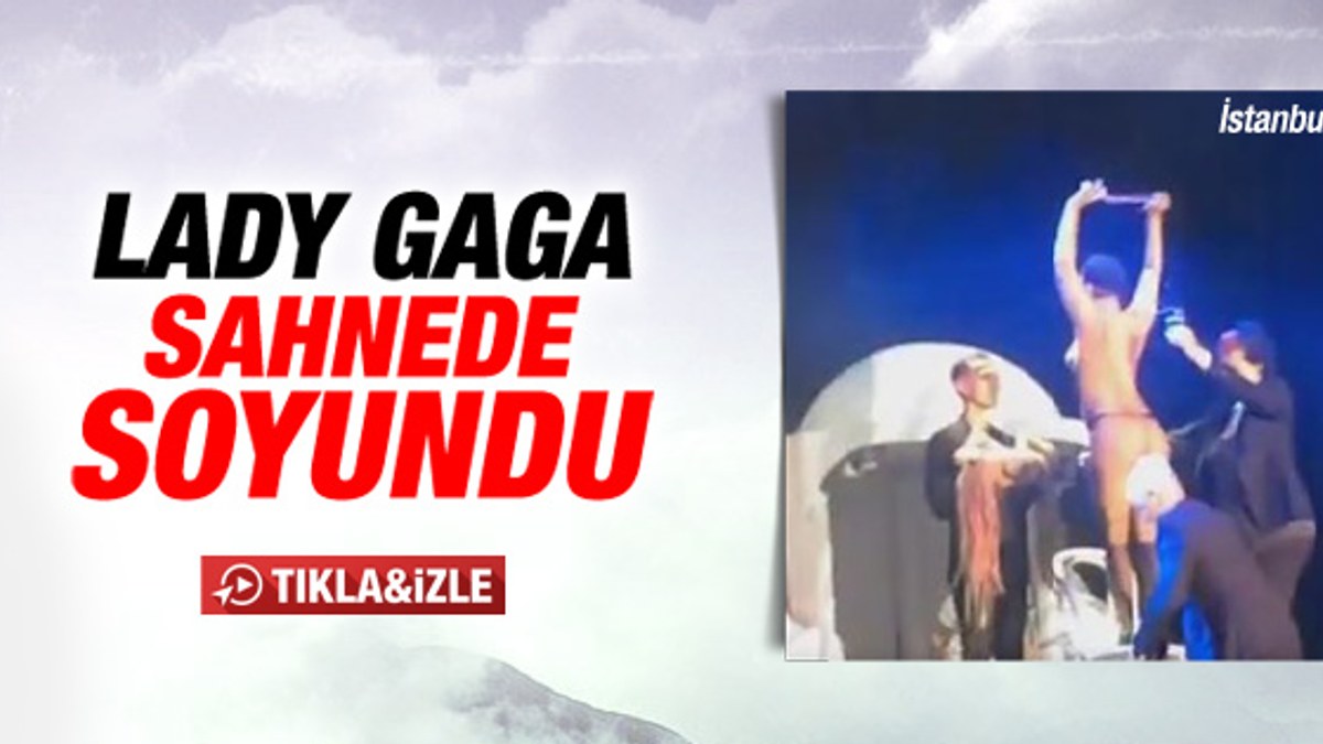 Lady Gaga İstanbul konserinde soyundu İZLE