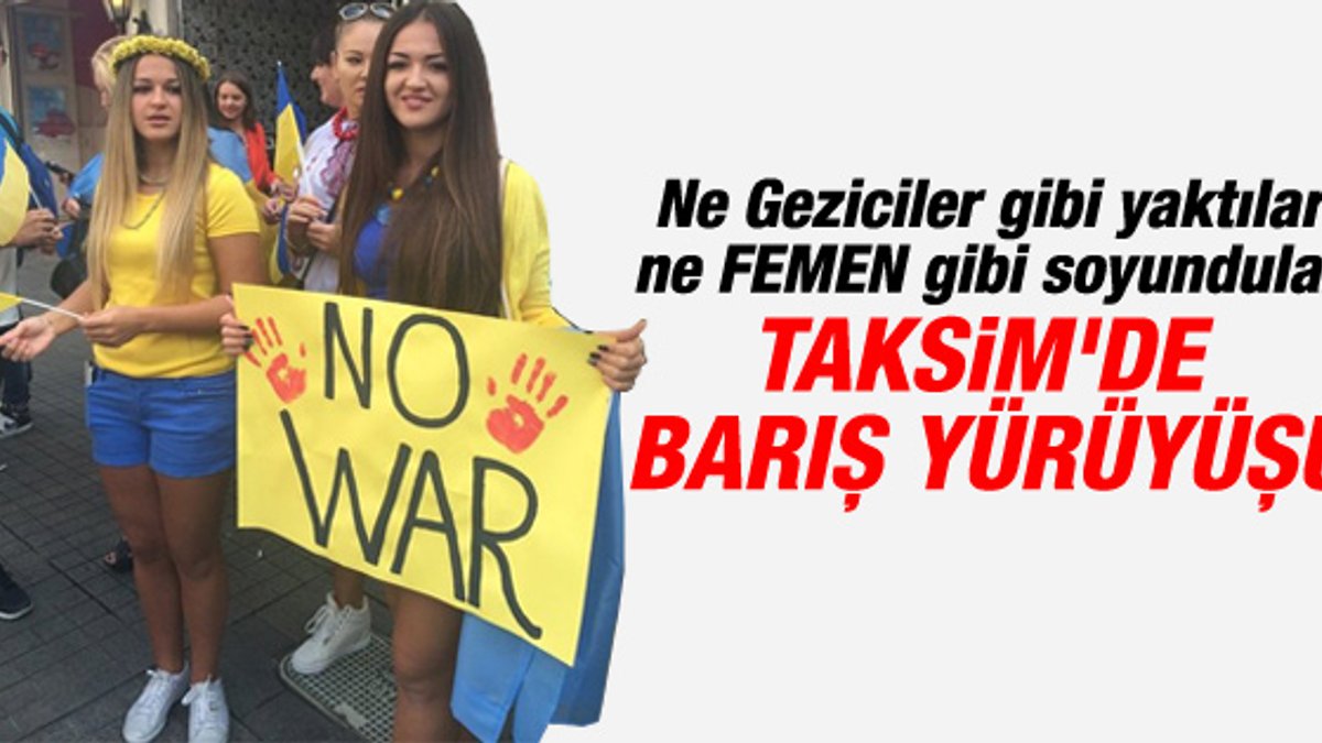 Türkiye'deki Ukraynalılar Taksim'de barış için yürüdü