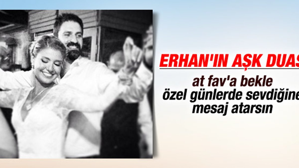 Erhan Çelik'in aşk duası: Ahiretimiz de bir olsun