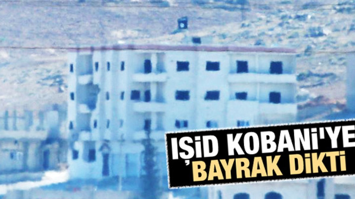 IŞİD Kobani'ye bayrak dikti