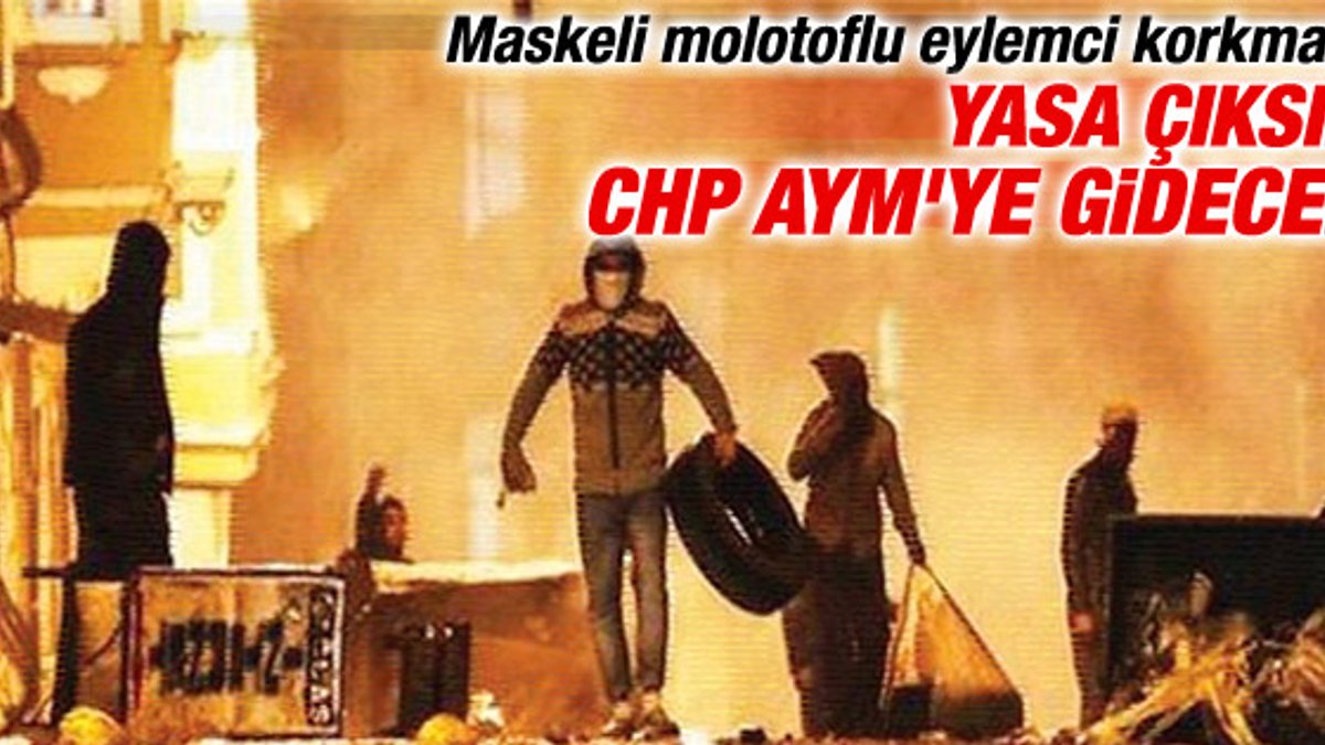 CHP maske-molotof yasasını engellemek için AYM'ye gidecek