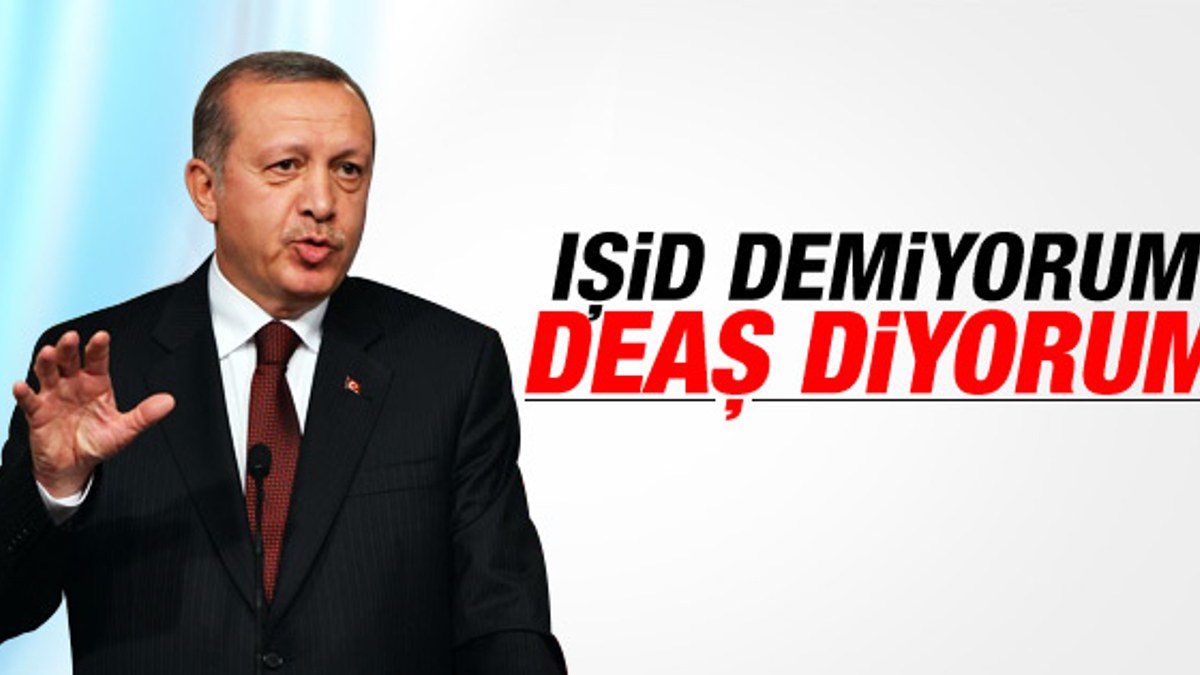 Erdoğan: IŞİD'e neden DEAŞ diyorum