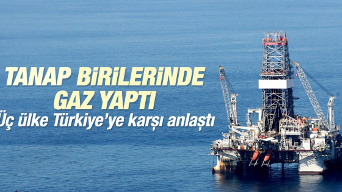 Üç ülke Türkiye'ye karşı doğalgaz ittifağı kurdu