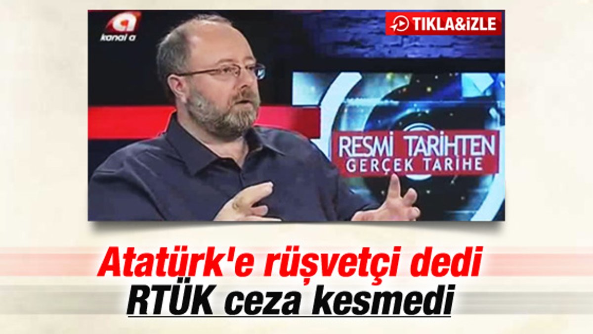 Atatürk'e rüşvetçi denildi RTÜK'ten ceza çıkmadı