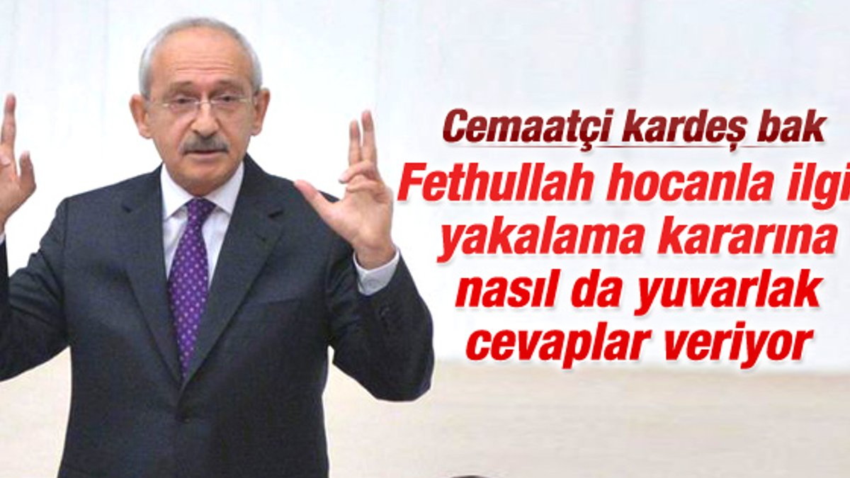 Kılıçdaroğlu'ndan Fethullah Gülen açıklaması