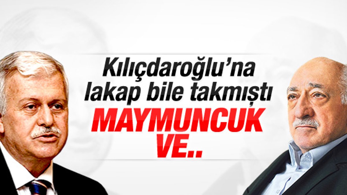 Gülen'in Kılıçdaroğlu'na taktığı lakaplar