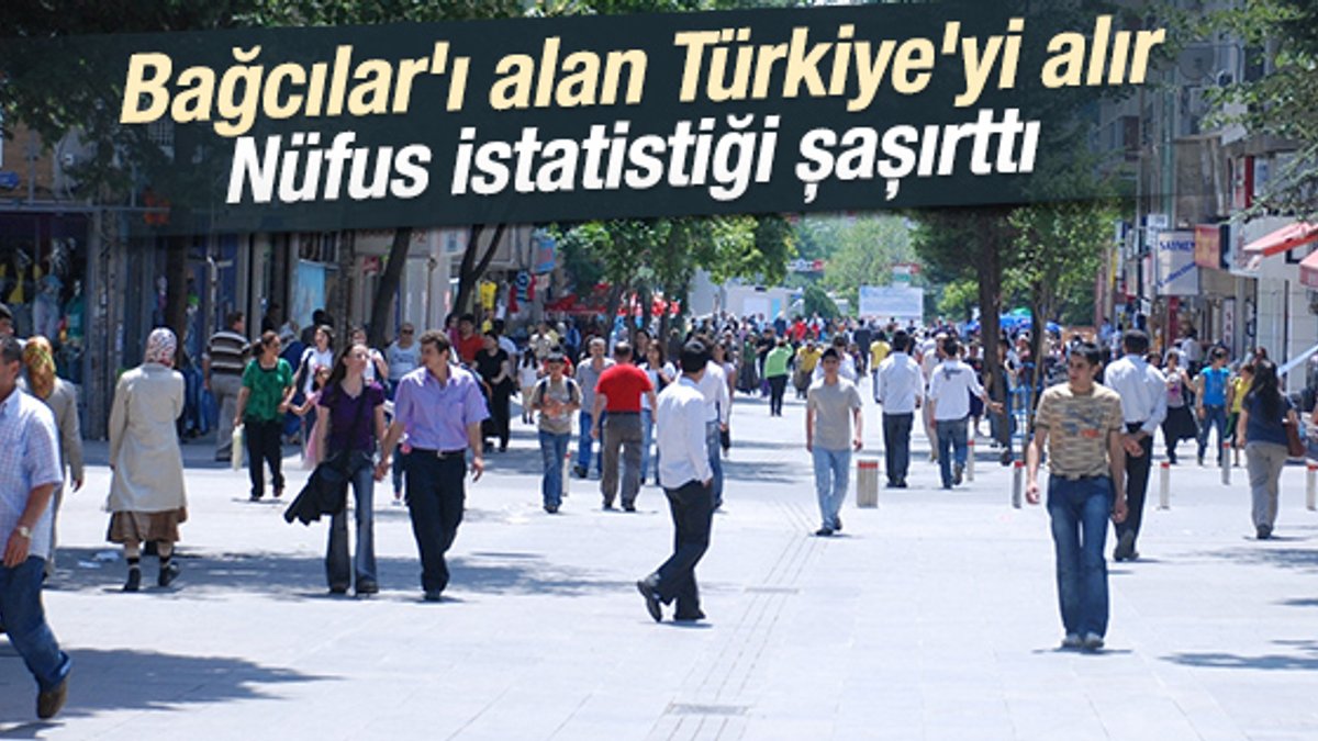 Bağcılar nufüsu Türkiye'nin yüzde 1'ine denk geliyor