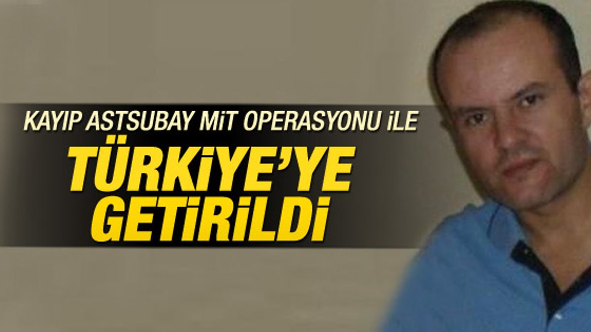 Kayıp astsubay Özgür Örs Türkiye'ye getirildi