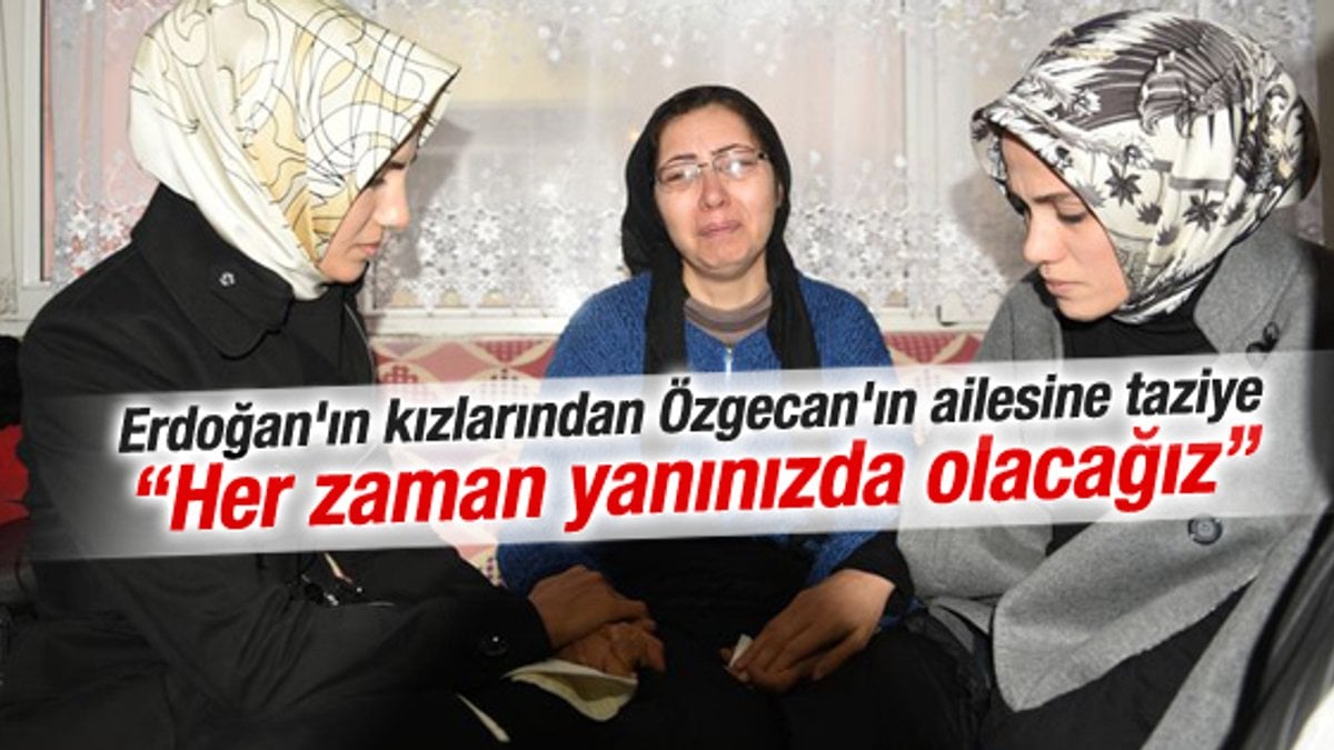Tayyip Erdoğan'ın kızları Özgecan'ın annesine gitti