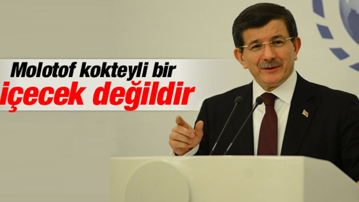 Başbakan Davutoğlu: Molotof kokteyli bir içecek değildir