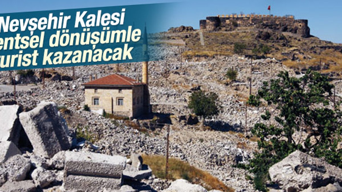 Nevşehir Kalesi kentsel dönüşümle turist kazanacak