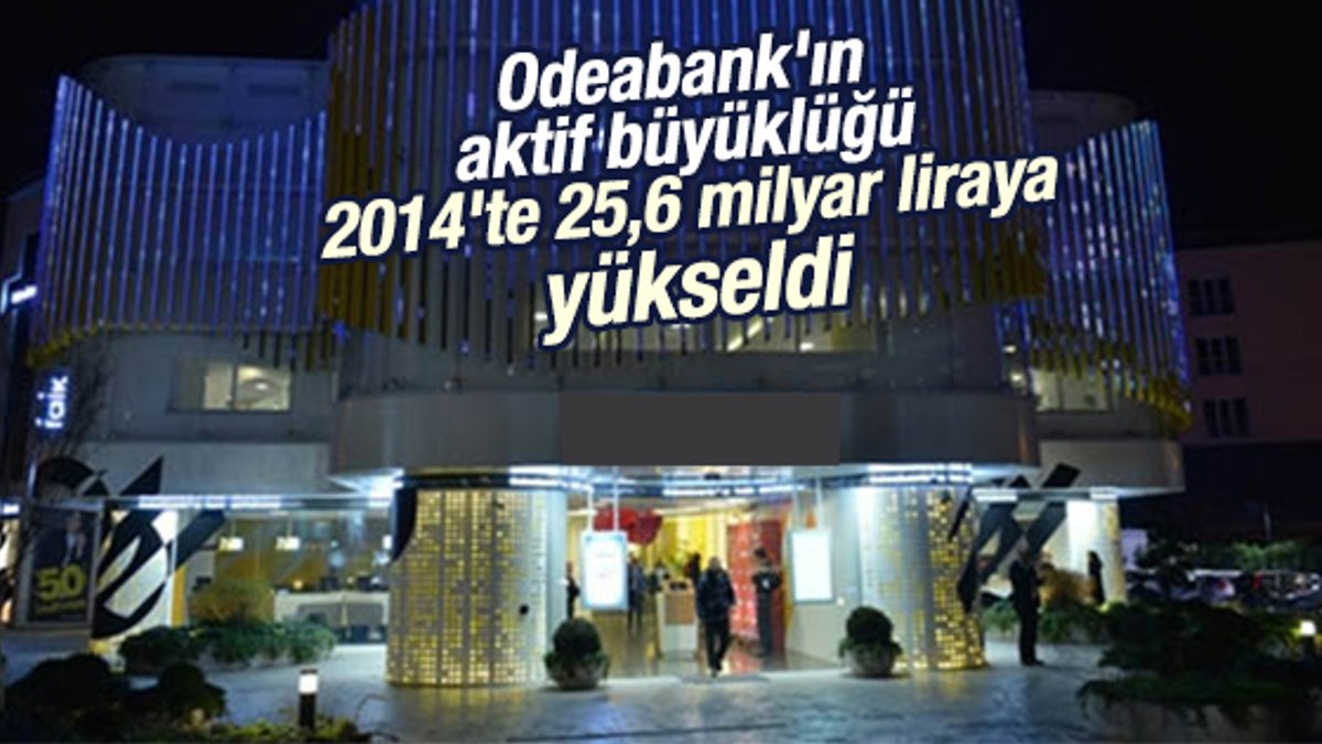 Odeabank'ın aktif büyüklüğü 2014'te 25,6 milyar liraya yükseldi