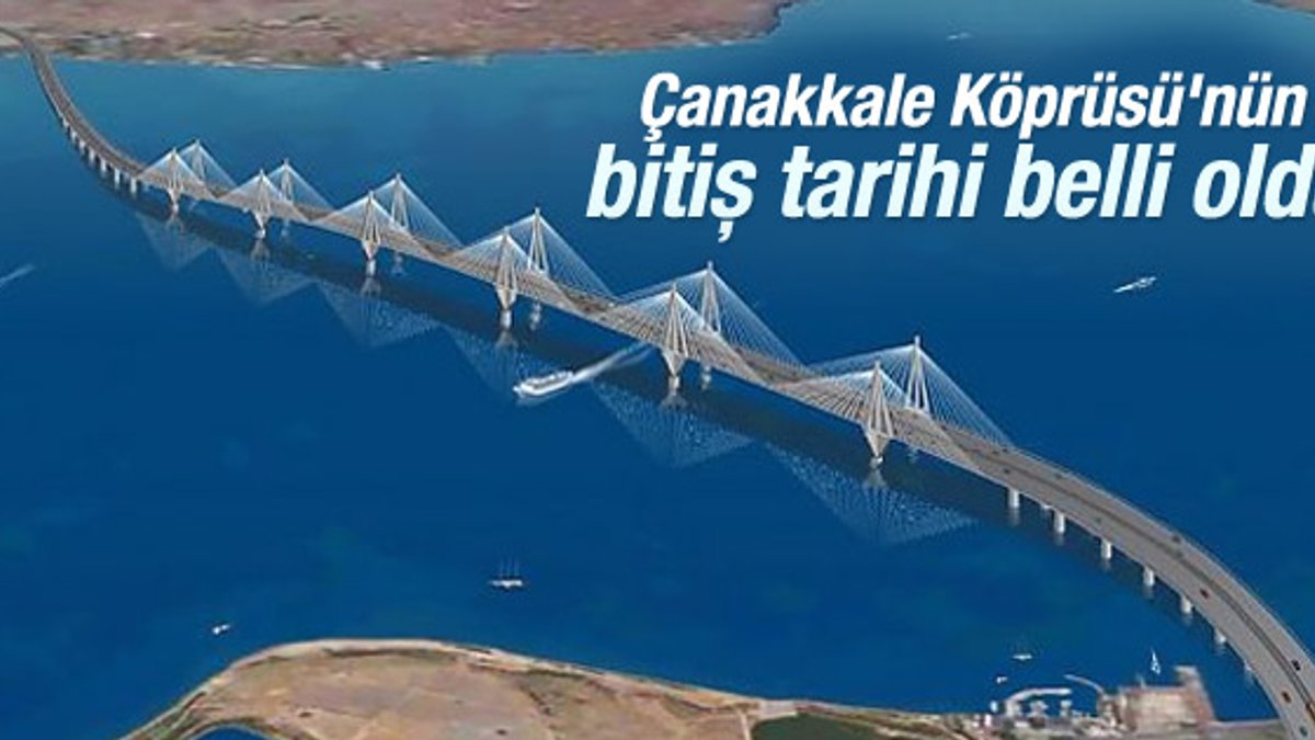 Çanakkale Boğaz Köprüsü'nün bitiş tarihi açıklandı