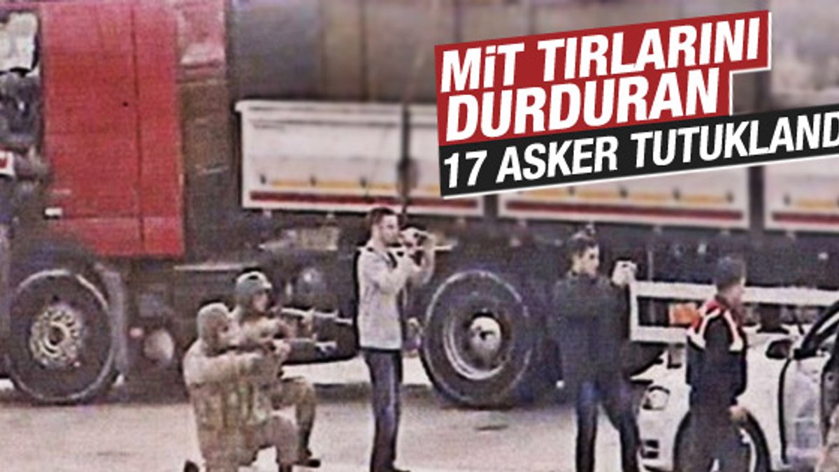 MİT TIR'ları davasında 17 askere tutuklama