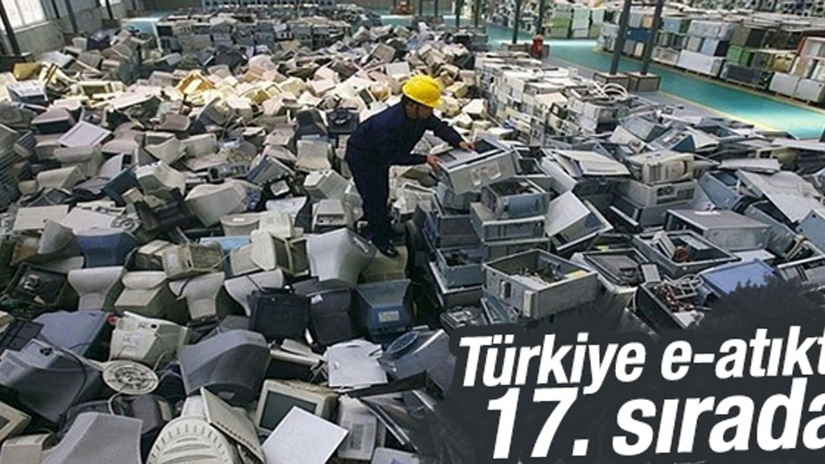 Türkiye e-atıkta 17. sırada